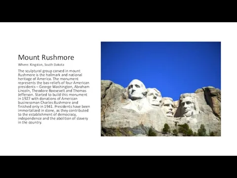 Mount Rushmore Where: Kingston, South Dakota The sculptural group carved in