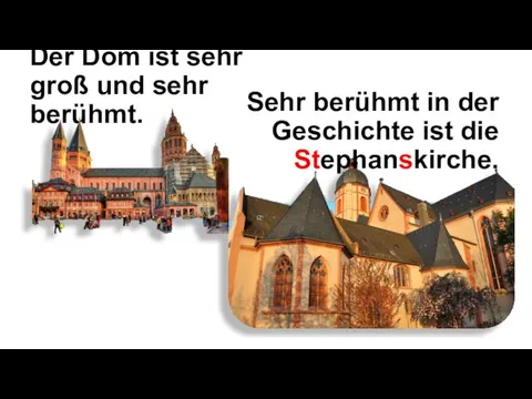 Der Dom ist sehr groß und sehr berühmt. Sehr berühmt in der Geschichte ist die Stephanskirche.