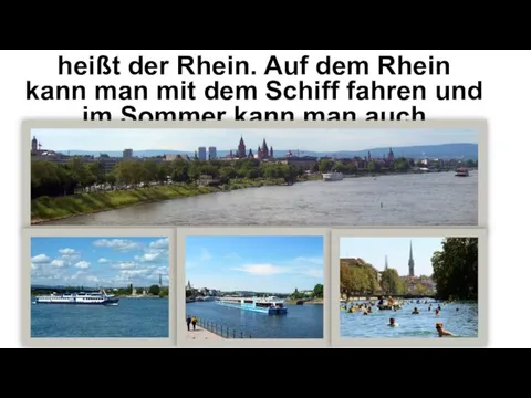 Mainz hat auch einen Fluss. Er heißt der Rhein. Auf dem