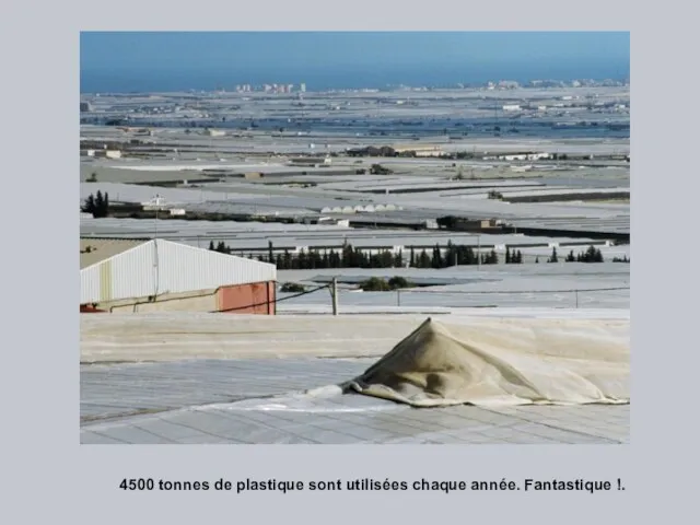 4500 tonnes de plastique sont utilisées chaque année. Fantastique !.