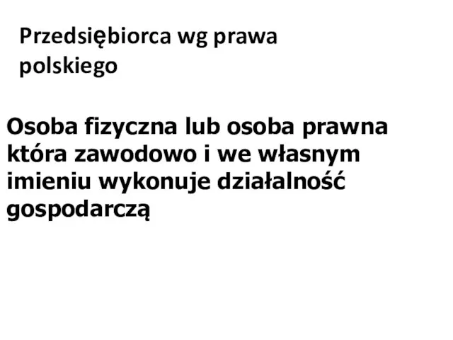 Przedsiębiorca wg prawa polskiego Osoba fizyczna lub osoba prawna która zawodowo