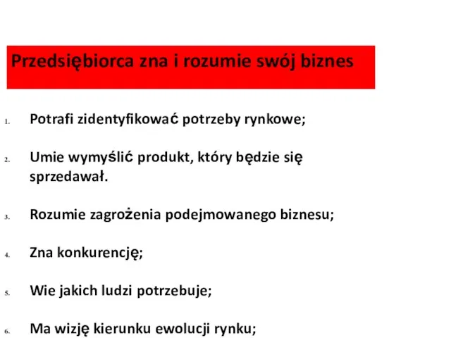 Przedsiębiorca zna i rozumie swój biznes Potrafi zidentyfikować potrzeby rynkowe; Umie