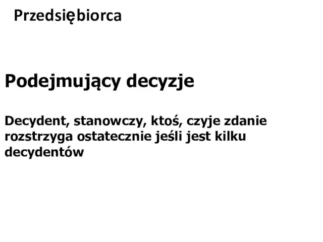 Przedsiębiorca Podejmujący decyzje Decydent, stanowczy, ktoś, czyje zdanie rozstrzyga ostatecznie jeśli jest kilku decydentów