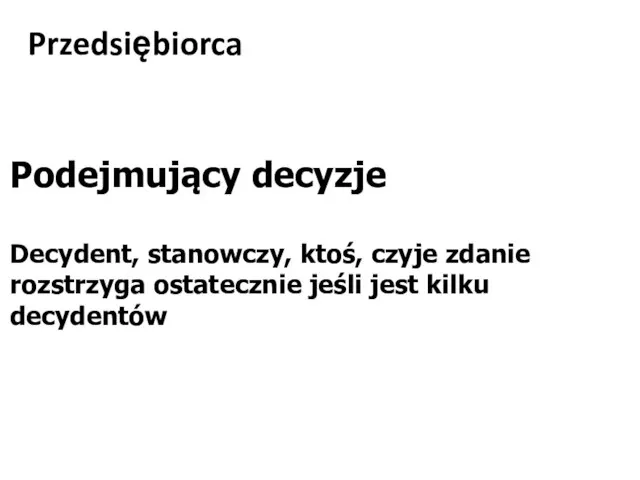 Przedsiębiorca Podejmujący decyzje Decydent, stanowczy, ktoś, czyje zdanie rozstrzyga ostatecznie jeśli jest kilku decydentów