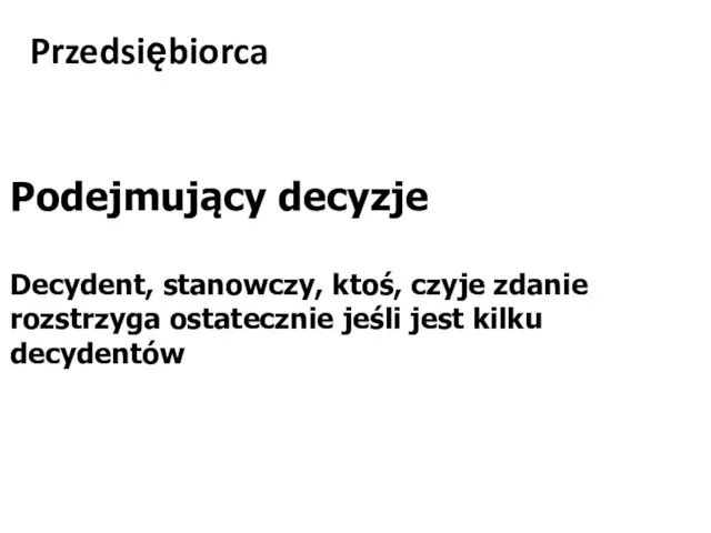 Przedsiębiorca Podejmujący decyzje Decydent, stanowczy, ktoś, czyje zdanie rozstrzyga ostatecznie jeśli jest kilku decydentów