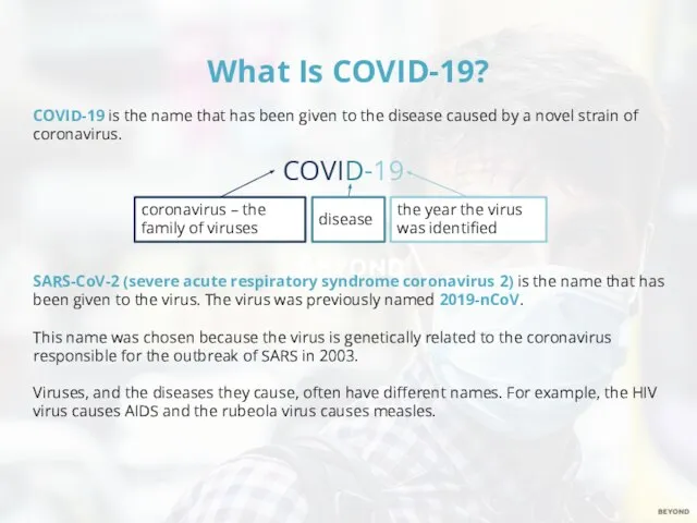 What Is COVID-19? COVID-19 is the name that has been given