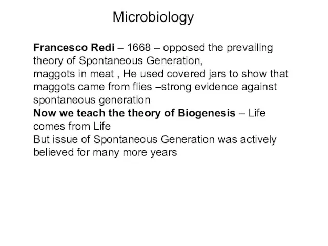 Microbiology Francesco Redi – 1668 – opposed the prevailing theory of