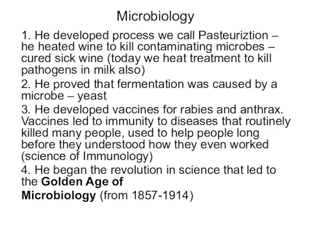 Microbiology 1. He developed process we call Pasteuriztion – he heated