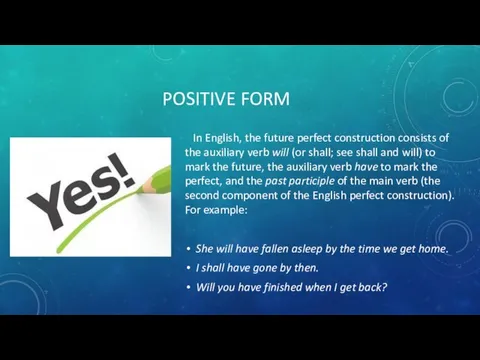 POSITIVE FORM In English, the future perfect construction consists of the