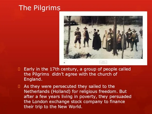 The Pilgrims Early in the 17th century, a group of people