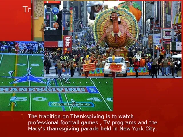 Tradition The tradition on Thanksgiving is to watch professional football games