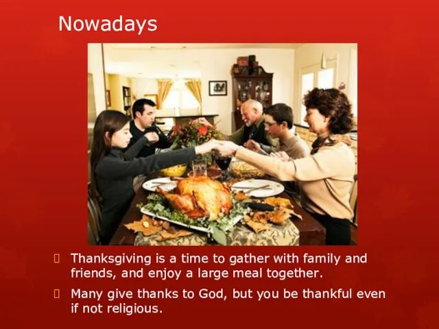 Nowadays Thanksgiving is a time to gather with family and friends,