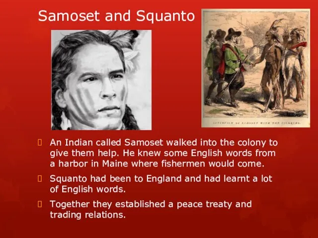 Samoset and Squanto An Indian called Samoset walked into the colony