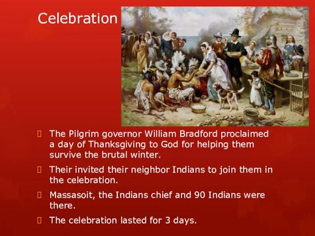 Celebration The Pilgrim governor William Bradford proclaimed a day of Thanksgiving