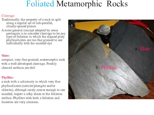 Foliated Metamorphic Rocks Cleavage Traditionally: the property of a rock to