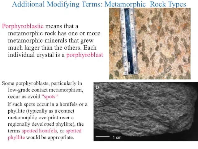 Additional Modifying Terms: Metamorphic Rock Types Some porphyroblasts, particularly in low-grade
