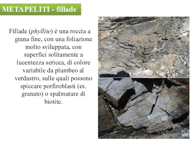 Fillade (phyllite) è una roccia a grana fine, con una foliazione