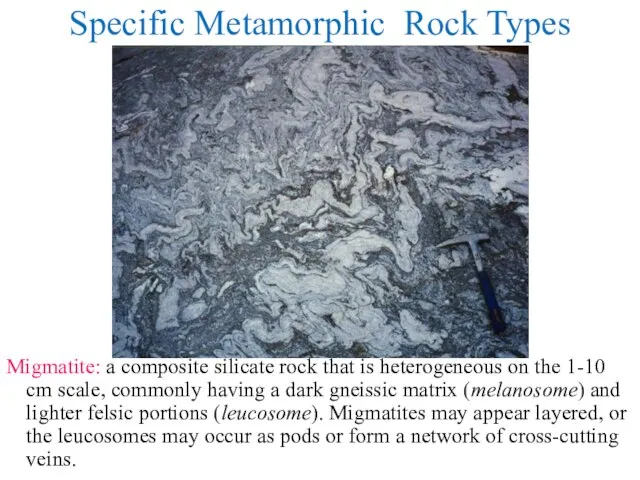 Specific Metamorphic Rock Types Migmatite: a composite silicate rock that is