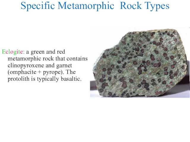 Specific Metamorphic Rock Types Eclogite: a green and red metamorphic rock