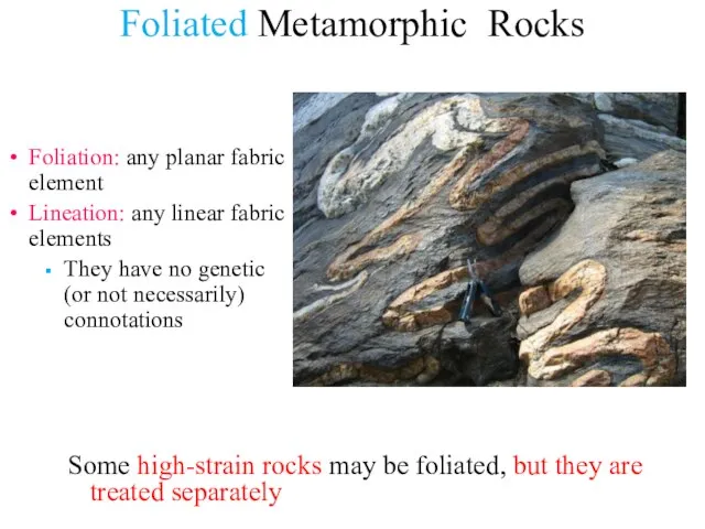 Foliated Metamorphic Rocks Foliation: any planar fabric element Lineation: any linear