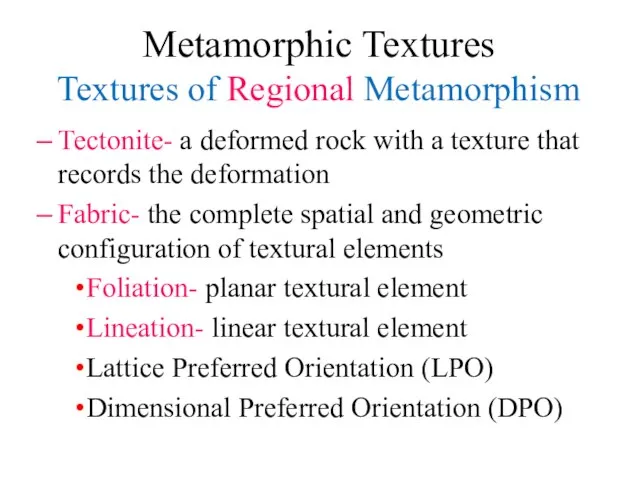 Metamorphic Textures Textures of Regional Metamorphism Tectonite- a deformed rock with