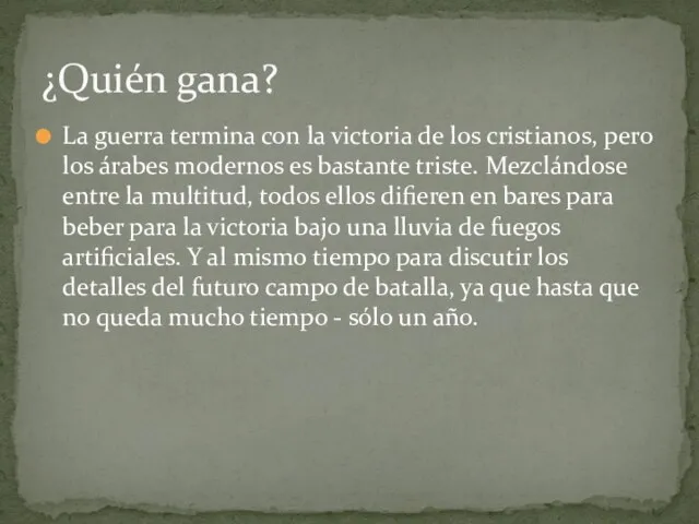 La guerra termina con la victoria de los cristianos, pero los