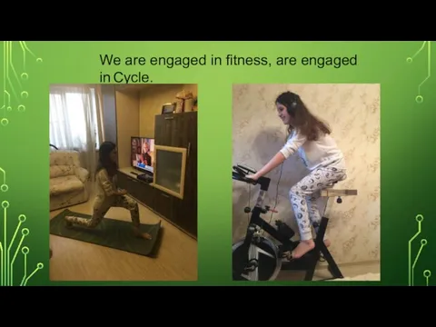 We are engaged in fitness, are engaged in Cycle.