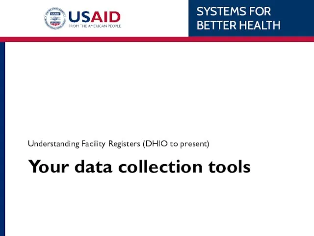 Your data collection tools Understanding Facility Registers (DHIO to present)