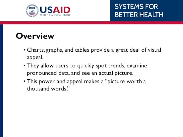 Overview Charts, graphs, and tables provide a great deal of visual