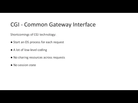 CGI - Common Gateway Interface Shortcomings of CGI technology: ● Start