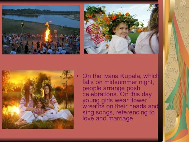On the Ivana Kupala, which falls on midsummer night, people arrange