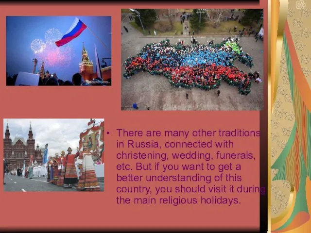 There are many other traditions in Russia, connected with christening, wedding,