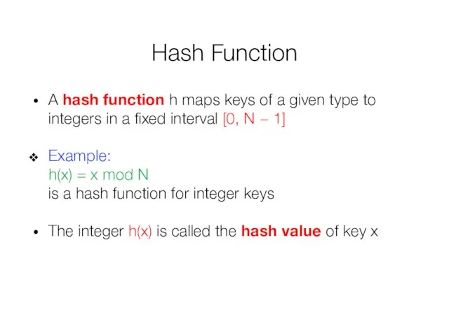 Hash Function A hash function h maps keys of a given