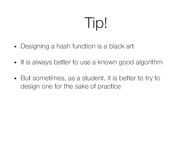 Tip! Designing a hash function is a black art It is