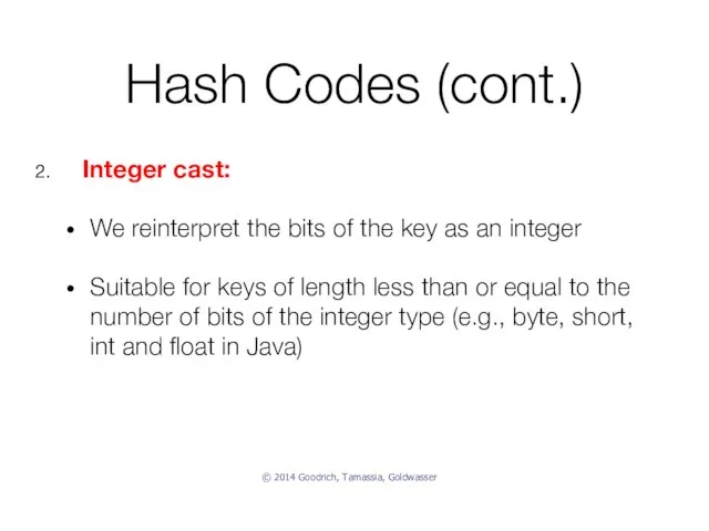 Hash Codes (cont.) Integer cast: We reinterpret the bits of the