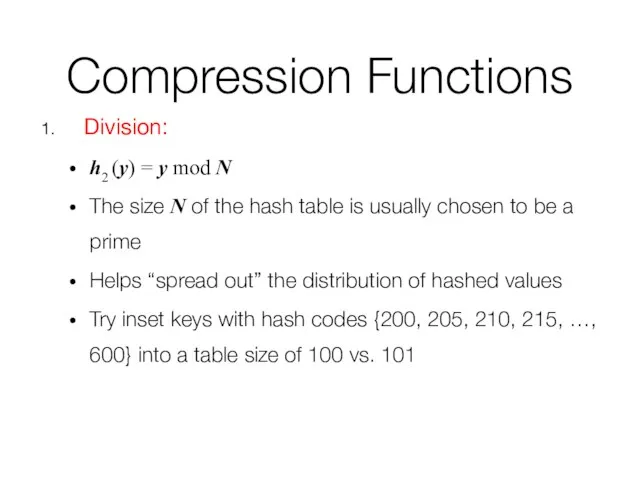 Compression Functions Division: h2 (y) = y mod N The size