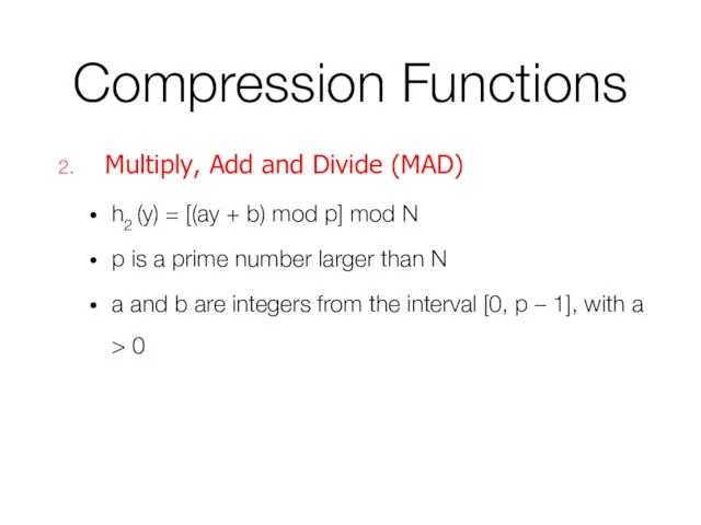 Compression Functions Multiply, Add and Divide (MAD) h2 (y) = [(ay