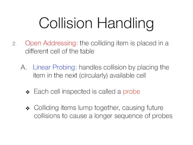 Collision Handling Open Addressing: the colliding item is placed in a