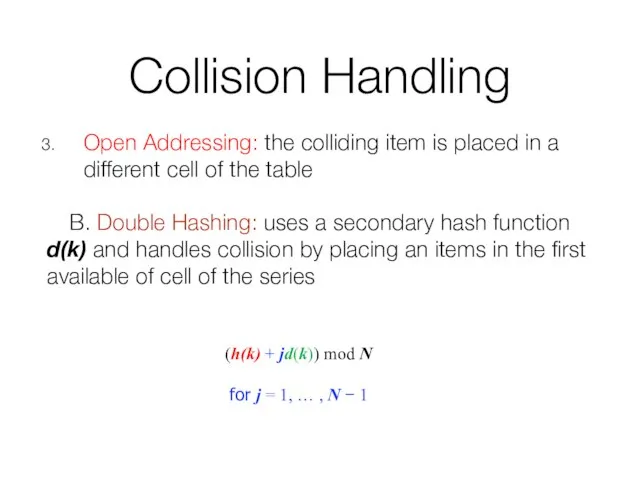 Collision Handling Open Addressing: the colliding item is placed in a
