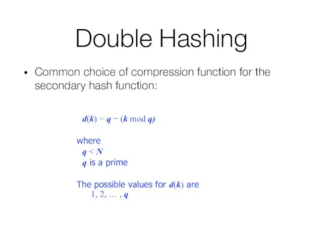 Double Hashing Common choice of compression function for the secondary hash