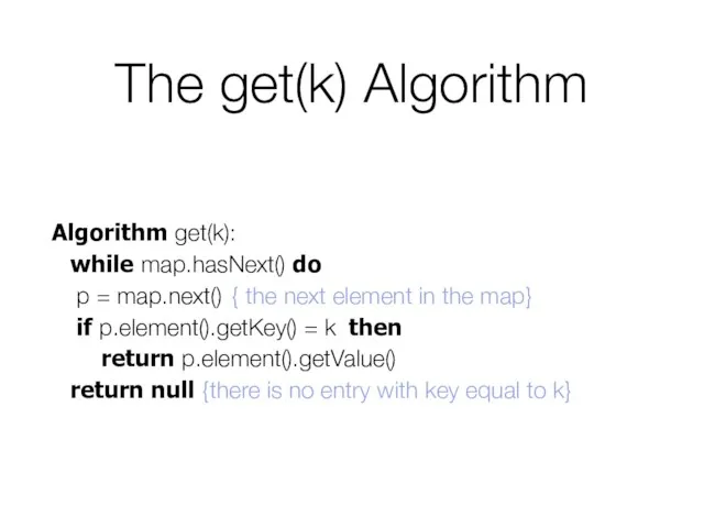 The get(k) Algorithm Algorithm get(k): while map.hasNext() do p = map.next()