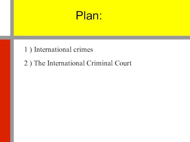 Plan: 1 ) International crimes 2 ) The International Criminal Court