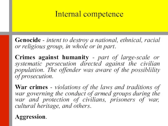 Internal competence Genocide - intent to destroy a national, ethnical, racial