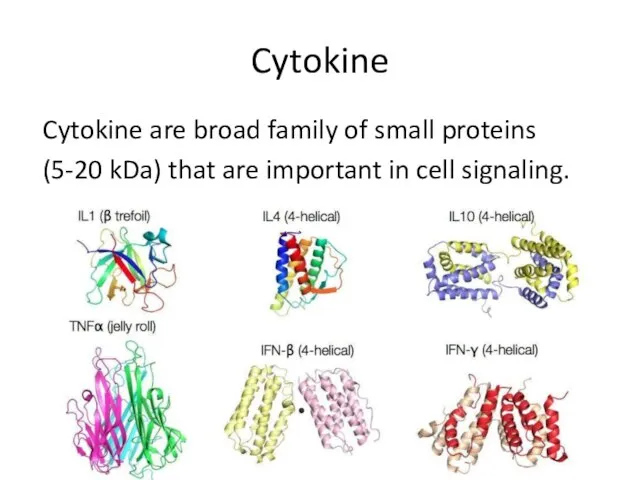 Cytokine Cytokine are broad family of small proteins (5-20 kDa) that are important in cell signaling.