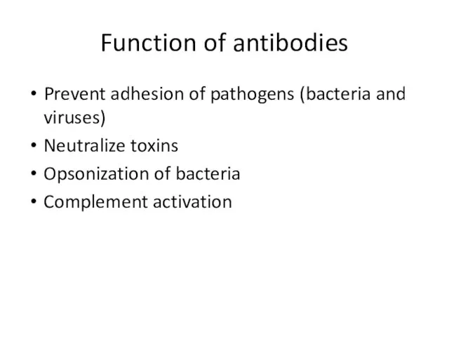 Function of antibodies Prevent adhesion of pathogens (bacteria and viruses) Neutralize