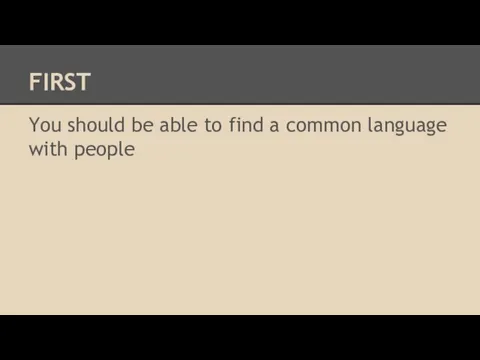 FIRST You should be able to find a common language with people