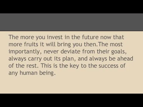 The more you invest in the future now that more fruits