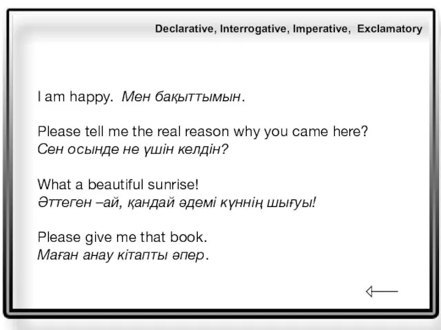 I am happy. Мен бақыттымын. Please tell me the real reason