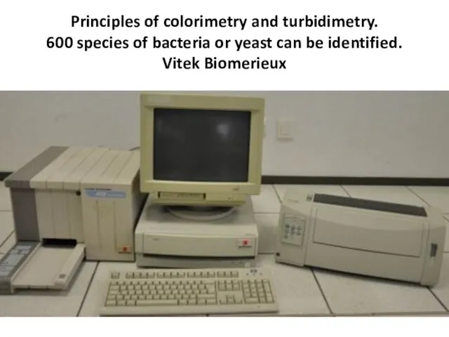 Principles of colorimetry and turbidimetry. 600 species of bacteria or yeast can be identified. Vitek Biomerieux
