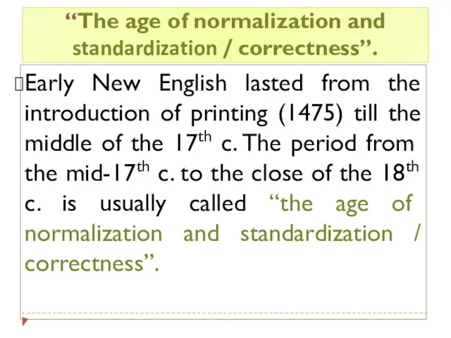 “The age of normalization and standardization / correctness”. Early New English